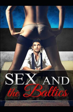 Sex and the Baltics Sex and the Baltics
