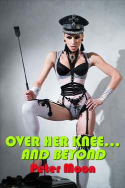Over Her Knee… and Beyond Over Her Knee… and Beyond