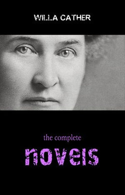 Willa Cather: The Complete Novels Willa Cather: The Complete Novels