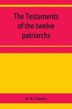 The Testaments of the twelve patriarchs The Testaments of the twelve patriarchs