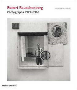 Robert Rauschenberg: Photographs 1949 - 1962 Robert Rauschenberg: Photographs 1949 - 1962