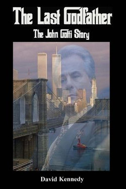 The Last Godfather The John Gotti Story The Last Godfather The John Gotti Story