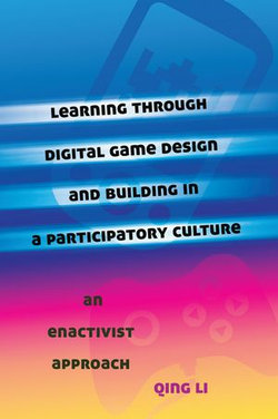 Learning through Digital Game Design and Building in a Participatory Culture Learning through Digital Game Design and Building in a Participatory Culture
