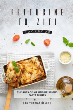 Fettucine to Ziti Cookbook Fettucine to Ziti Cookbook
