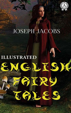 Joseph Jacobs - English Fairy Tales (Illustrated) Joseph Jacobs - English Fairy Tales (Illustrated)