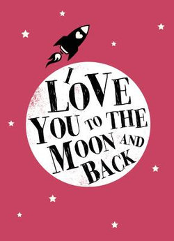 I Love You to the Moon and Back I Love You to the Moon and Back