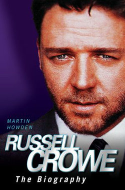 Russell Crowe - The Biography Russell Crowe - The Biography
