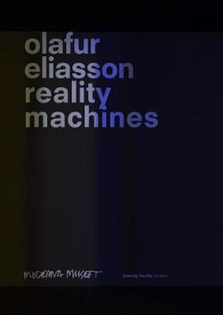 Olafur Eliasson: Reality Machines Olafur Eliasson: Reality Machines