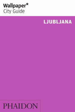 Wallpaper* City Guide Ljubljana Wallpaper* City Guide Ljubljana