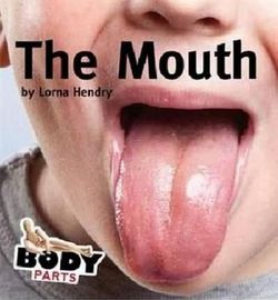 The Mouth - Body Parts The Mouth - Body Parts