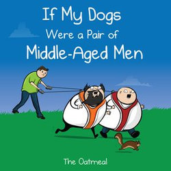 If My Dogs Were a Pair of Middle-Aged Men If My Dogs Were a Pair of Middle-Aged Men