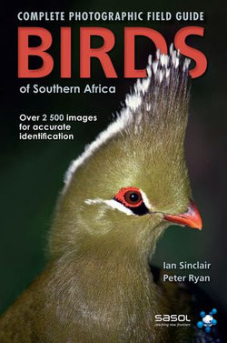 Complete Photographic Field Guide Birds of Southern Africa Complete Photographic Field Guide Birds of Southern Africa