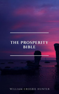 The Prosperity Bible: The Greatest Writings of All Time On The Secrets To Wealth And Prosperity The Prosperity Bible: The Greatest Writings of All Time On The Secrets To Wealth And Prosperity