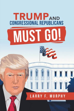 Trump and Congressional Republicans Must Go! Trump and Congressional Republicans Must Go!