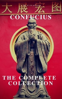 The Complete Confucius: The Analects, The Doctrine Of The Mean, and The Great Learning The Complete Confucius: The Analects, The Doctrine Of The Mean, and The Great Learning