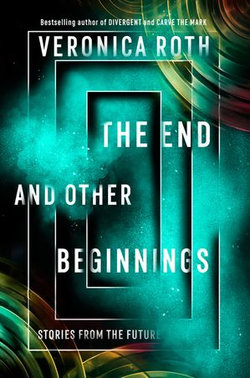 The End and Other Beginnings: Stories from the Future The End and Other Beginnings: Stories from the Future