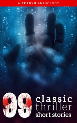 99 Classic Thriller Short Stories: 99 Classic Thriller Short Stories: