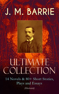 J. M. BARRIE - Ultimate Collection: 14 Novels & 80+ Short Stories, Plays and Essays (Illustrated) J. M. BARRIE - Ultimate Collection: 14 Novels & 80+ Short Stories, Plays and Essays (Illustrated)