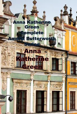 Anna Katherine Green Complete Amelia Butterworth Series Anna Katherine Green Complete Amelia Butterworth Series