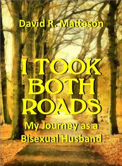 I Took Both Roads: My Journey as a Bisexual Husband I Took Both Roads: My Journey as a Bisexual Husband
