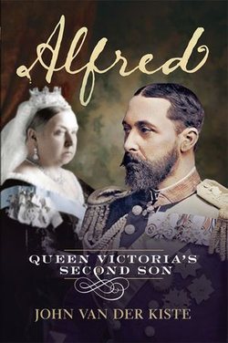 Alfred: Queen Victoria's Second Son Alfred: Queen Victoria's Second Son