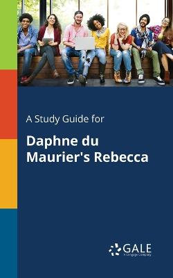 A Study Guide for Daphne Du Maurier's Rebecca A Study Guide for Daphne Du Maurier's Rebecca