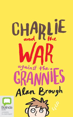 Charlie and the War Against the Grannies Charlie and the War Against the Grannies