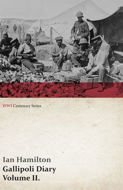 Gallipoli Diary, Volume II. (WWI Centenary Series) Gallipoli Diary, Volume II. (WWI Centenary Series)