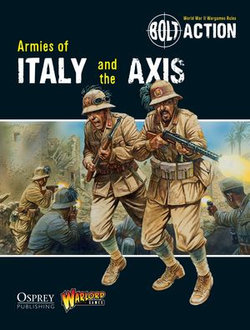 Bolt Action: Armies of Italy and the Axis Bolt Action: Armies of Italy and the Axis