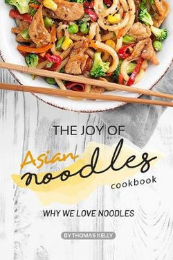 The Joy of Asian Noodles Cookbook The Joy of Asian Noodles Cookbook