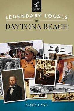 Legendary Locals of Daytona Beach Legendary Locals of Daytona Beach