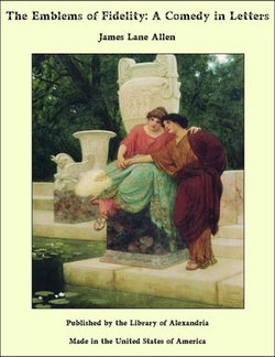 The Emblems of Fidelity: A Comedy in Letters The Emblems of Fidelity: A Comedy in Letters