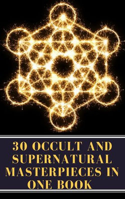 30 Occult and Supernatural Masterpieces in One Book 30 Occult and Supernatural Masterpieces in One Book