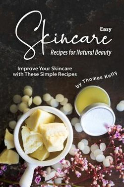 Easy Skincare Recipes for Natural Beauty Easy Skincare Recipes for Natural Beauty