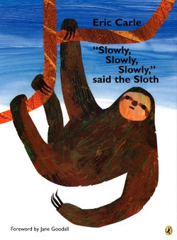 Slowly, Slowly, Slowly, Said the Sloth Slowly, Slowly, Slowly, Said the Sloth