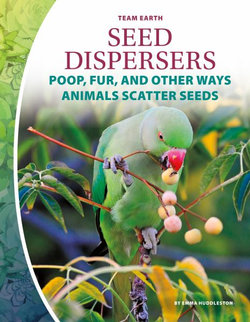 Seed Dispersers: Poop, Fur, and Other Ways Animals Scatter Seeds Seed Dispersers: Poop, Fur, and Other Ways Animals Scatter Seeds