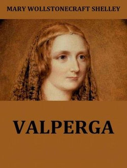 Valperga; or, The Life and Adventures of Castruccio, Prince of Lucca Valperga; or, The Life and Adventures of Castruccio, Prince of Lucca