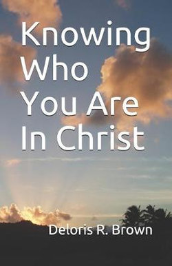 Knowing Who You Are in Christ Knowing Who You Are in Christ