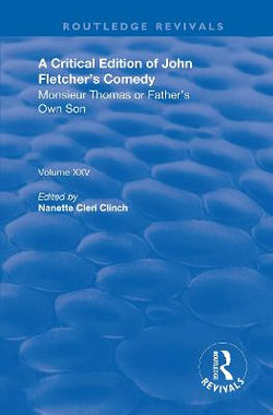 A Critical Edition of John Fletcher's Comedy, Monsieur Thomas, or, Father's Own Son A Critical Edition of John Fletcher's Comedy, Monsieur Thomas, or, Father's Own Son