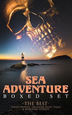 SEA ADVENTURE - Boxed Set: The Best Pirate Novels, Treasure-Hunt Tales & Maritime Stories SEA ADVENTURE - Boxed Set: The Best Pirate Novels, Treasure-Hunt Tales & Maritime Stories