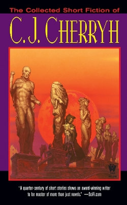The Collected Short Fiction of C. J. Cherryh The Collected Short Fiction of C. J. Cherryh