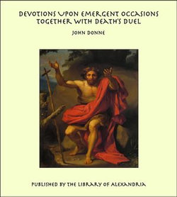 Devotions Upon Emergent Occasions TogeTher with Death's Duel Devotions Upon Emergent Occasions TogeTher with Death's Duel