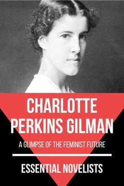 Essential Novelists - Charlotte Perkins Gilman Essential Novelists - Charlotte Perkins Gilman