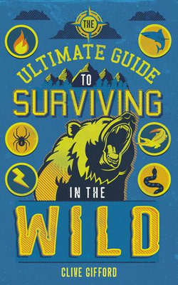 The Ultimate Guide to Surviving in the Wild The Ultimate Guide to Surviving in the Wild