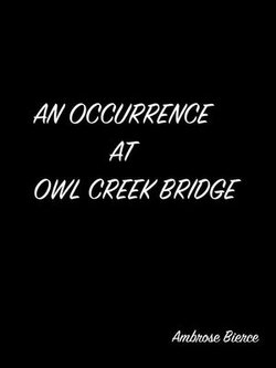 An Occurrence At Owl Creek Bridge An Occurrence At Owl Creek Bridge