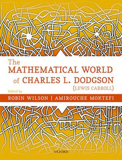 The Mathematical World of Charles L. Dodgson (Lewis Carroll) The Mathematical World of Charles L. Dodgson (Lewis Carroll)