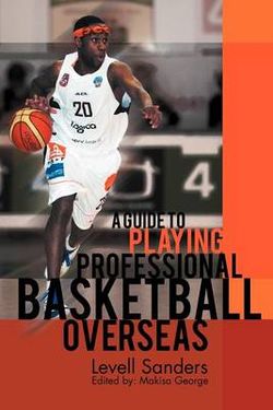 A Guide to Playing Professional Basketball Overseas A Guide to Playing Professional Basketball Overseas