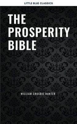 The Prosperity Bible: The Greatest Writings of All Time On The Secrets To Wealth And Prosperity The Prosperity Bible: The Greatest Writings of All Time On The Secrets To Wealth And Prosperity