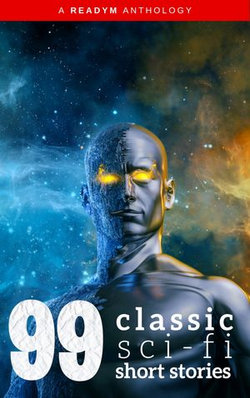 99 Classic Science-Fiction Short Stories: Works by Philip K. Dick, Ray Bradbury, Isaac Asimov, H.G. Wells, Edgar Allan Poe, Seabury Quinn, Jack London...and many more ! 99 Classic Science-Fiction Short Stories: Works by Philip K. Dick, Ray Bradbury, Isaac Asimov, H.G. Wells, Edgar Allan Poe, Seabury Quinn, Jack London...and many more !