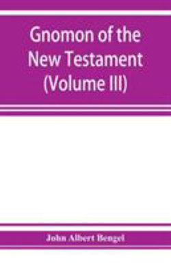 Gnomon of the New Testament (Volume III) Gnomon of the New Testament (Volume III)